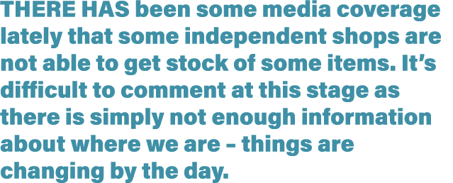 There has been some media coverage lately that some independent shops are not able to get stock of some items  It s d   