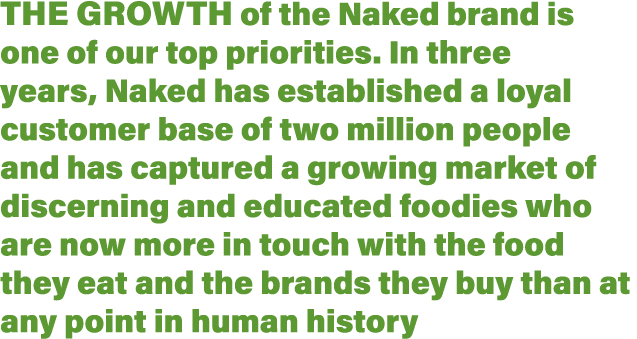 The growth of the Naked brand is one of our top priorities  In three years, Naked has established a loyal customer ba   