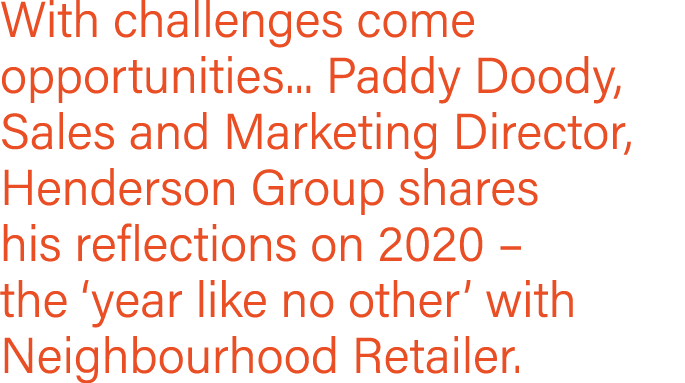With challenges come opportunities    Paddy Doody, Sales and Marketing Director, Henderson Group shares his reflectio   