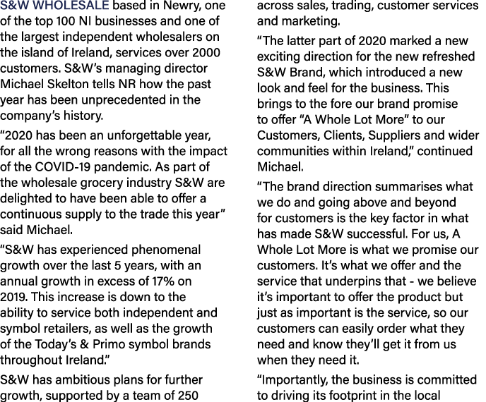 S&W Wholesale based in Newry, one of the top 100 NI businesses and one of the largest independent wholesalers on the    