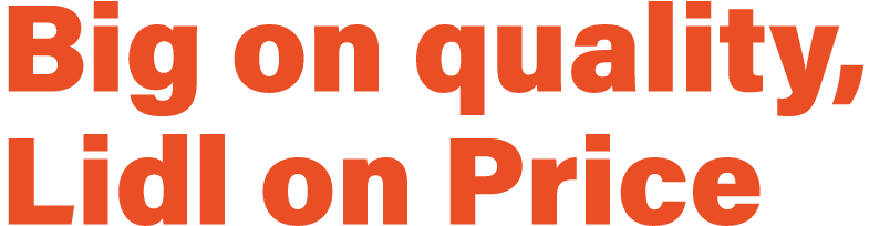 Big on quality, Lidl on Price