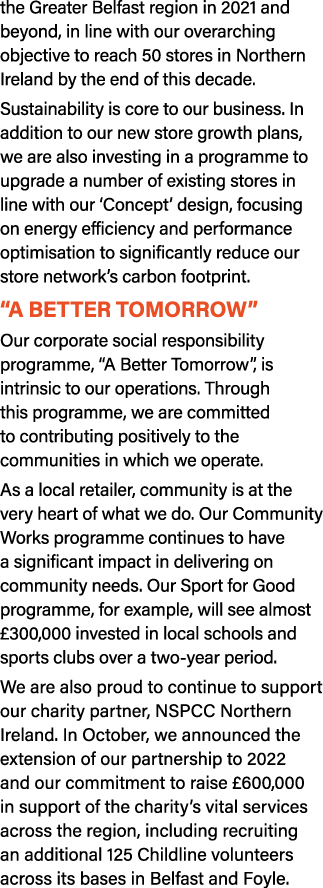 the Greater Belfast region in 2021 and beyond, in line with our overarching objective to reach 50 stores in Northern    