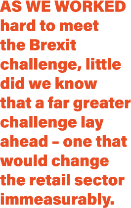 As we worked hard to meet the Brexit challenge, little did we know that a far greater challenge lay ahead   one that    