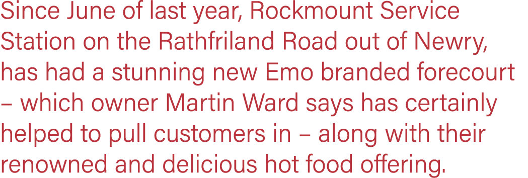 Since June of last year, Rockmount Service Station on the Rathfriland Road out of Newry, has had a stunning new Emo b   