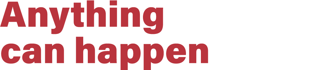 Anything can happen
