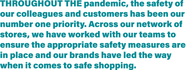 Throughout the pandemic, the safety of our colleagues and customers has been our number one priority  Across our netw   