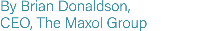 By Brian Donaldson, CEO, The Maxol Group