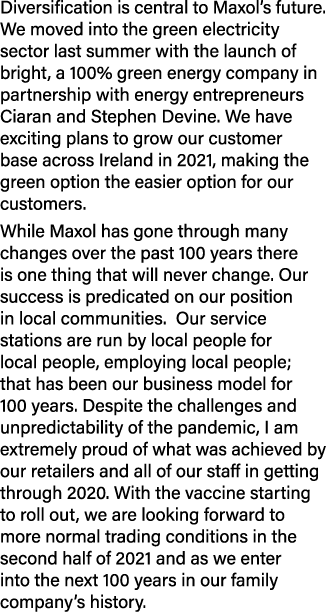 Diversification is central to Maxol s future  We moved into the green electricity sector last summer with the launch    