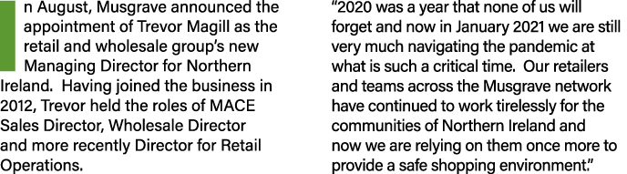 In August, Musgrave announced the appointment of Trevor Magill as the retail and wholesale group s new Managing Direc   