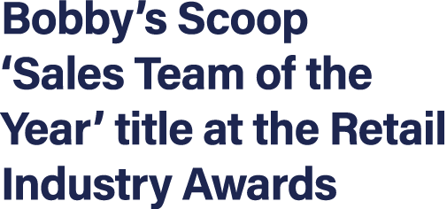 Bobby s Scoop  Sales Team of the Year  title at the Retail Industry Awards