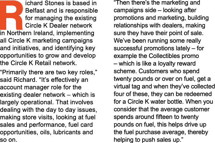 Richard Stones is based in Belfast and is responsible for managing the existing Circle K Dealer network in Northern I   