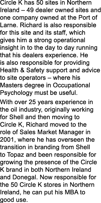 Circle K has 50 sites in Northern Ireland   49 dealer owned sites and one company owned at the Port of Larne  Richard   