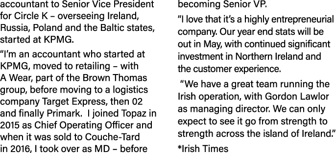 accountant to Senior Vice President for Circle K   overseeing Ireland, Russia, Poland and the Baltic states, started    