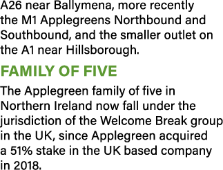 A26 near Ballymena, more recently the M1 Applegreens Northbound and Southbound, and the smaller outlet on the A1 near   