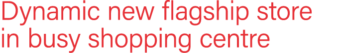 Dynamic new flagship store in busy shopping centre 