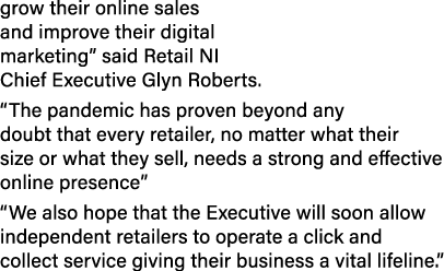 grow their online sales and improve their digital marketing  said Retail NI Chief Executive Glyn Roberts   The pandem   