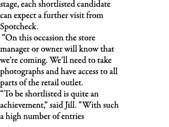 stage, each shortlisted candidate can expect a further visit from Spotcheck    On this occasion the store manager or    