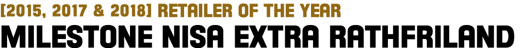  2015, 2017 & 2018  Retailer of the Year Milestone Nisa Extra Rathfriland 