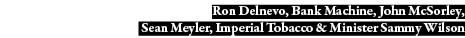 Ron Delnevo, Bank Machine, John McSorley, Sean Meyler, Imperial Tobacco & Minister Sammy Wilson
