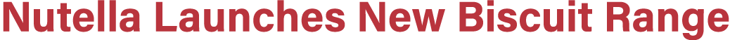 Nutella Launches New Biscuit Range