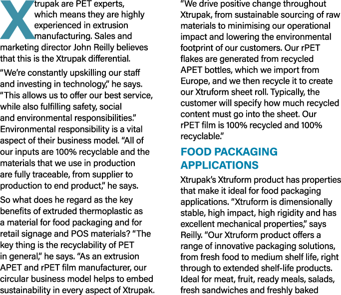 Xtrupak are PET experts, which means they are highly experienced in extrusion manufacturing  Sales and marketing dire   
