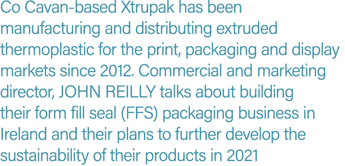 Co Cavan-based Xtrupak has been manufacturing and distributing extruded thermoplastic for the print, packaging and di   