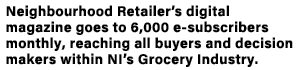 Neighbourhood Retailer s digital magazine goes to 6,000 e-subscribers monthly, reaching all buyers and decision maker   