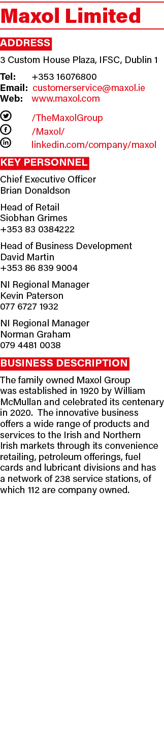 Maxol Limited Address 3 Custom House Plaza, IFSC, Dublin 1 Tel:  +353 16076800 Email: customerservice maxol ie Web:     