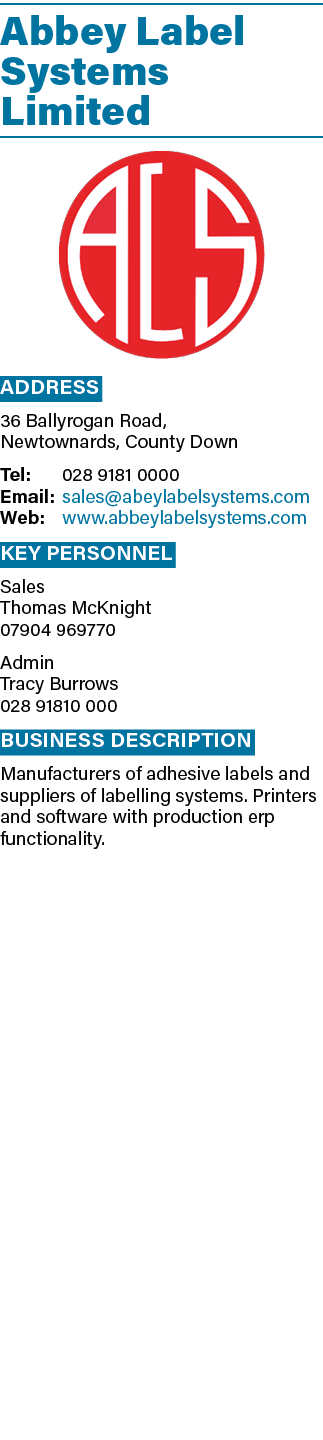 Abbey Label Systems Limited  Address 36 Ballyrogan Road, Newtownards, County Down Tel: 028 9181 0000 Email: sales abe   