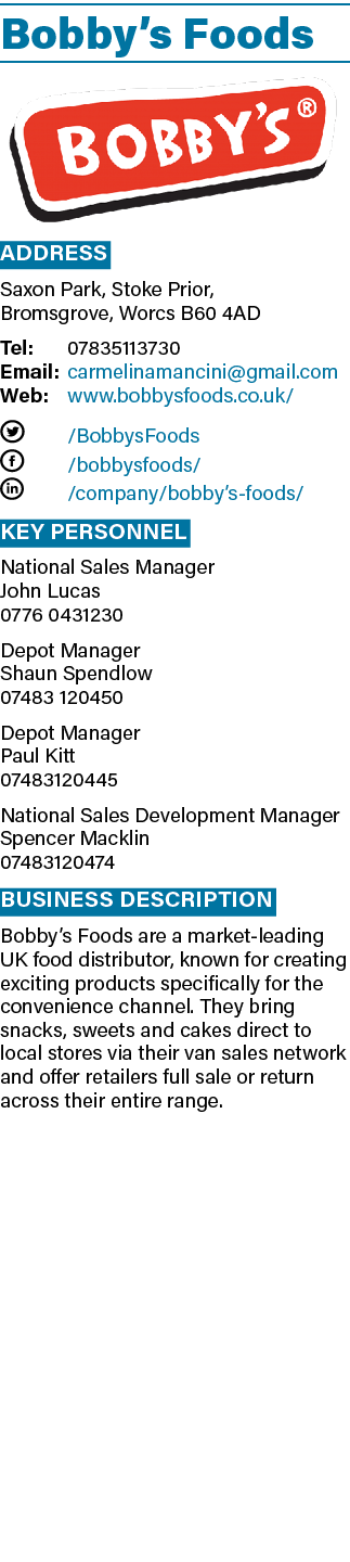 Bobby s Foods  Address Saxon Park, Stoke Prior, Bromsgrove, Worcs B60 4AD Tel: 07835113730 Email: carmelinamancini gm   