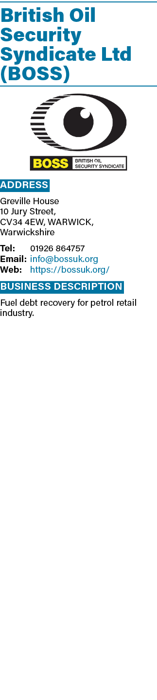 British Oil Security Syndicate Ltd (BOSS)  Address Greville House 10 Jury Street, CV34 4EW, WARWICK, Warwickshire Tel   