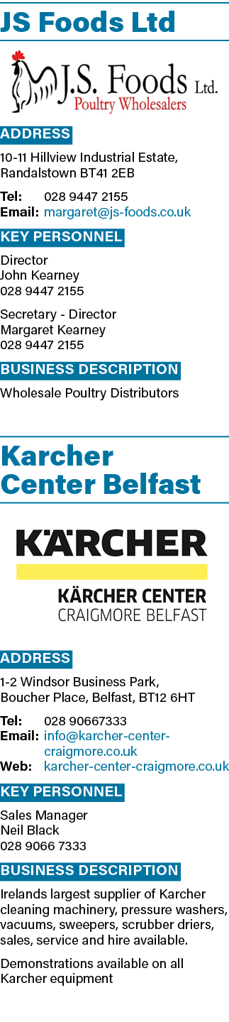 JS Foods Ltd  Address 10-11 Hillview Industrial Estate, Randalstown BT41 2EB Tel: 028 9447 2155 Email: margaret js-fo   