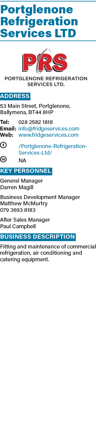 Portglenone Refrigeration Services LTD  Address 53 Main Street, Portglenone, Ballymena, BT44 8HP Tel: 028 2582 1818 E   