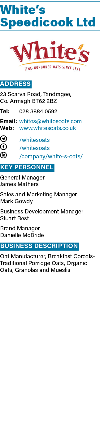 White s Speedicook Ltd  Address 23 Scarva Road, Tandragee, Co  Armagh BT62 2BZ Tel: 028 3884 0592 Email: whites white   