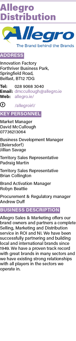 Allegro Distribution  Address Innovation Factory Forthriver Business Park,  Springfield Road,  Belfast, BT12 7DG Tel:   