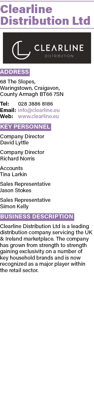 Clearline Distribution Ltd  Address 68 The Slopes, Waringstown, Craigavon, County Armagh BT66 7SN Tel: 028 3886 8186    