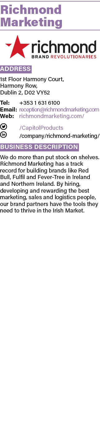 Richmond Marketing  Address 1st Floor Harmony Court, Harmony Row, Dublin 2, D02 VY52 Tel: +353 1 631 6100 Email: rece   