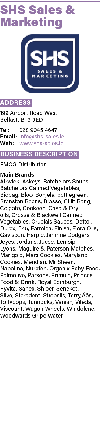 SHS Sales & Marketing  Address 199 Airport Road West Belfast, BT3 9ED Tel: 028 9045 4647 Email: Info shs-sales ie Web   