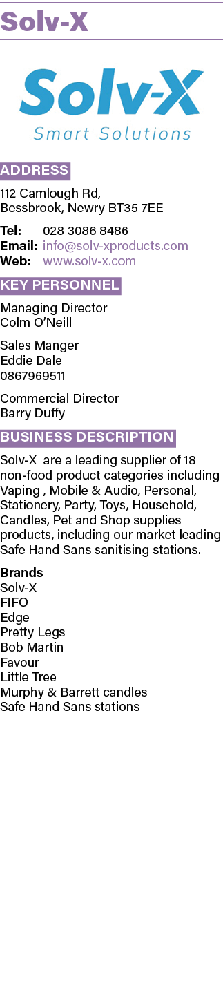 Solv-X  Address 112 Camlough Rd, Bessbrook, Newry BT35 7EE Tel: 028 3086 8486 Email: info solv-xproducts com Web: www   