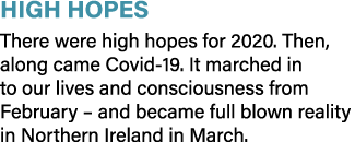 High Hopes There were high hopes for 2020  Then, along came Covid-19  It marched in to our lives and consciousness fr   