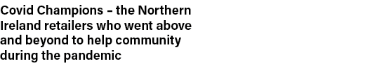 Covid Champions   the Northern Ireland retailers who went above and beyond to help community during the pandemic