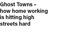 Ghost Towns   how home working is hitting high streets hard 