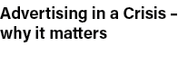 Advertising in a Crisis   why it matters 