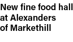 New fine food hall at Alexanders of Markethill