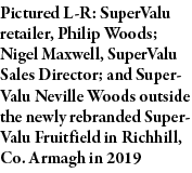 Pictured L-R: SuperValu retailer, Philip Woods; Nigel Maxwell, SuperValu Sales Director; and SuperValu Neville Woods    