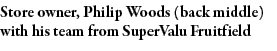 Store owner, Philip Woods (back middle) with his team from SuperValu Fruitfield