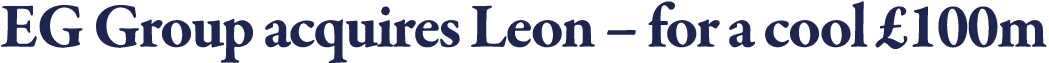 EG Group acquires Leon   for a cool  100m
