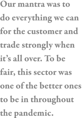 Our mantra was to do everything we can for the customer and trade strongly when it s all over  To be fair, this secto   