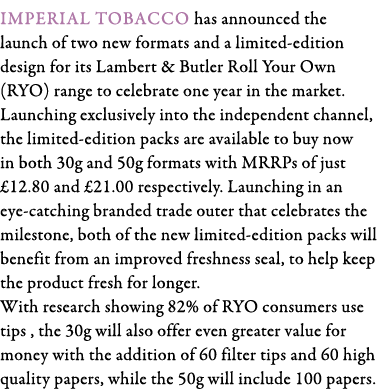 Imperial Tobacco has announced the launch of two new formats and a limited-edition design for its Lambert & Butler Ro   