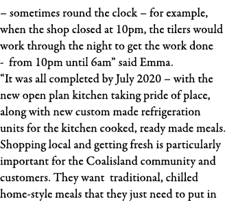   sometimes round the clock   for example, when the shop closed at 10pm, the tilers would work through the night to g   